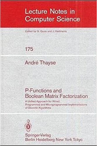P-Functions and Boolean Matrix Factorization: A Unified Approach for Wired, Programmed and Microprogrammed Implementations of Discrete Algorithms baixar