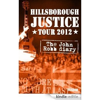 Hillsborough Justice Tour 2012 - The John Robb Diary (English Edition) [Kindle-editie]