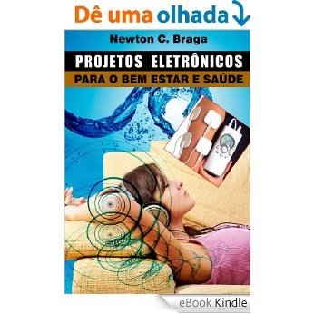 Projetos Eletrônicos para o Bem Estar e Saúde [eBook Kindle]