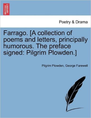 Farrago. [A Collection of Poems and Letters, Principally Humorous. the Preface Signed: Pilgrim Plowden.]