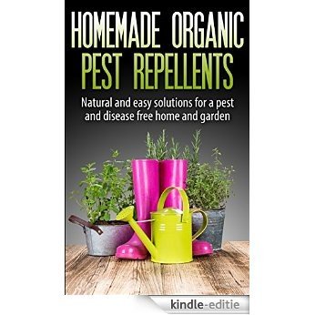 Organic Pest Control : Homemade Organic Pest Repellents, Natural, Easy And Proven Solutions For A Pest And Disease Free Home And Garden : Bug Free,Pest ... Pest control, Bug Free) (English Edition) [Kindle-editie]