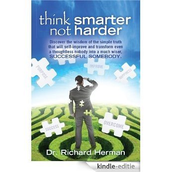 think smarter not harder: Discover the wisdom of the simple truth that will self-improve and transform even a thoughtless nobody into a much wiser, SUCCESSFUL SOMEBODY. (English Edition) [Kindle-editie]