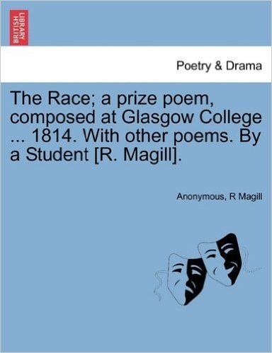 The Race; A Prize Poem, Composed at Glasgow College ... 1814. with Other Poems. by a Student [R. Magill]. baixar