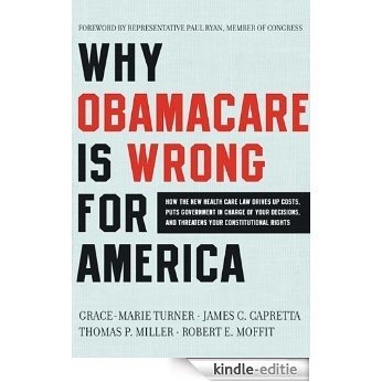 Why Obamacare Is Wrong for America: How the New Health Care Law Drives Up Costs, Puts Government in Charge of Your Decisions, and Threatens Your Constitutional Rights [Kindle-editie]