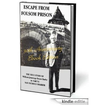 Escape From Folsom Prison - The True Story of William Jennings Bryan Burke (English Edition) [Kindle-editie]