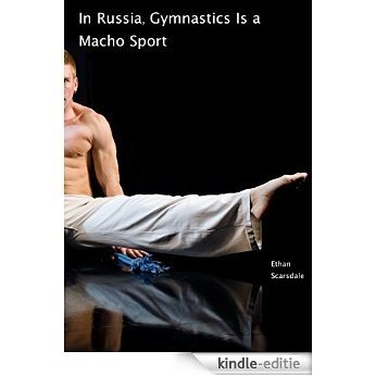 In Russia, Gymnastics Is a Macho Sport: Russians Downlow (Handprints in Chalk on a Mat Book 2) (English Edition) [Kindle-editie]