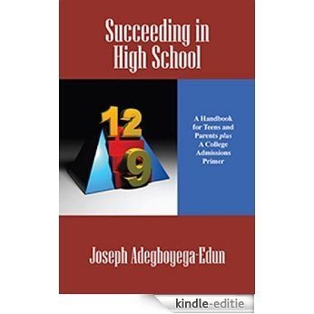 Succeeding in High School:  A Handbook for Teens and Parents plus A College Admissions Primer (English Edition) [Kindle-editie]