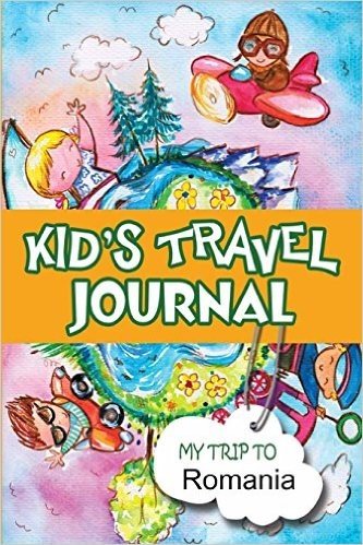 Kids Travel Journal: My Trip to Romania