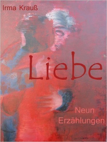 Liebe. Neun Erzählungen (German Edition)