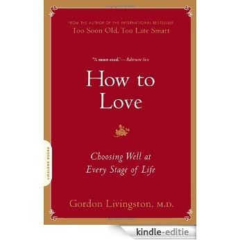 How to Love: Choosing Well at Every Stage of Life [Kindle-editie]