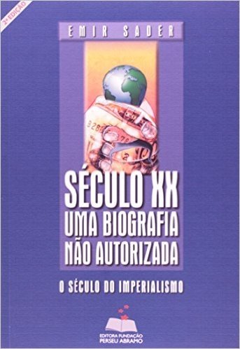 Seculo XX - Uma Biografia Nao Autorizada. O Seculo Do Imperialismo
