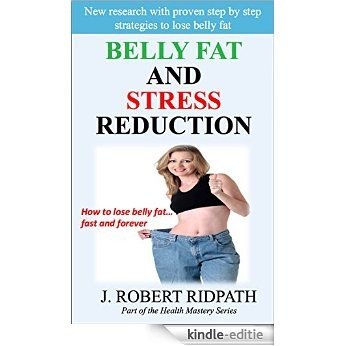 Belly Fat and Stress Reduction: How to lose belly fat fast and forever (English Edition) [Kindle-editie]