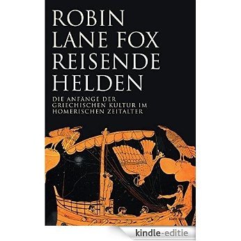 Reisende Helden: Die Anfänge der griechischen Kultur im Homerischen Zeitalter (German Edition) [Kindle-editie]