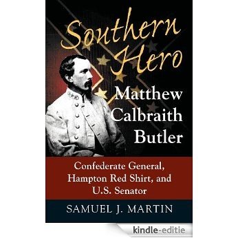 Southern Hero: Matthew Calbraith Butler: Confederate General, Hampton Red Shirt, and U.S. Senator: Matthew Calbraith Butler, Confederate General, Hampton Redshirt, and U.S. Senator [Kindle-editie] beoordelingen