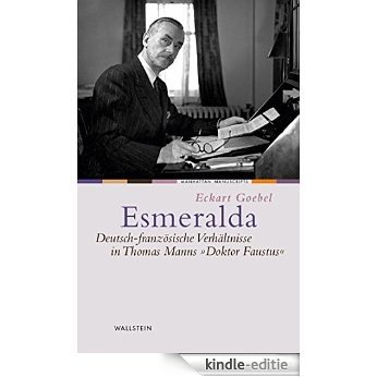 Esmeralda: Deutsch-französische Verhältnisse in Thomas Manns »Doktor Faustus« (Manhattan Manuscripts 12) (German Edition) [Print Replica] [Kindle-editie]