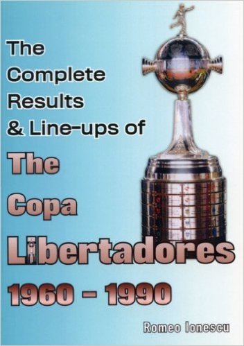 The Complete Results & Line-Ups of the Copa Libertadores 1960-1990