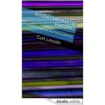 Warm Chromatic Pudding: A Flash Fiction and Short Story Collection (English Edition) [Kindle-editie]