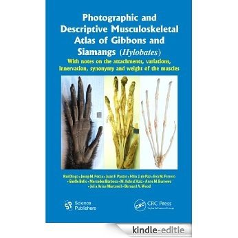 Photographic and Descriptive Musculoskeletal Atlas of Gibbons and Siamangs (Hylobates): With Notes on the Attachments, Variations, Innervation, Synonymy and Weight of the Muscles [Print Replica] [Kindle-editie]