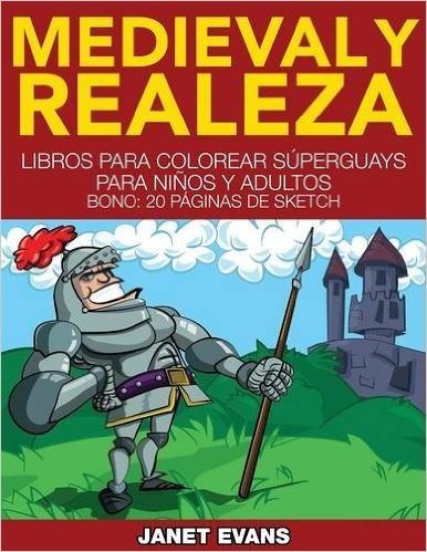 Medieval y Realeza: Libros Para Colorear Superguays Para Ninos y Adultos (Bono: 20 Paginas de Sketch)
