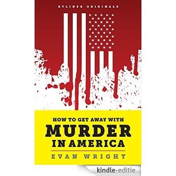 How to Get Away with Murder in America: Drug Lords, Dirty Pols, Obsessed Cops, and the Quiet Man Who Became the CIA's Master Killer (English Edition) [Kindle-editie]