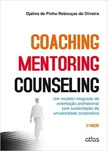 Coaching Mentoring Counseling. Um Modelo Integrado de Orientação Profissional com Sustentação da Universidade Corporativa