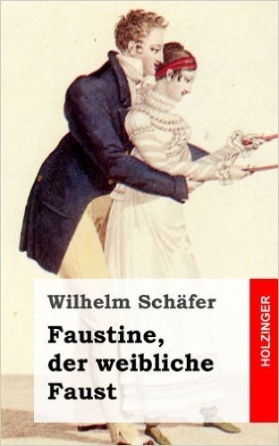 Faustine, Der Weibliche Faust: Tragodie in Sechs Aufzugen Nebst Vorspiel Und PROLOG