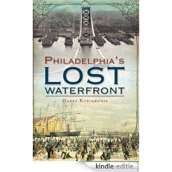 Philadelphia's Lost Waterfront (PA) (English Edition) [Kindle-editie]