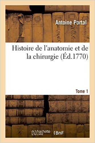 Histoire de L'Anatomie Et de La Chirurgie. Tome 1