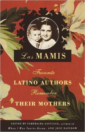 Las Mamis: Escritores latinos recuerdan a sus madres