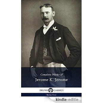 Complete Works of Jerome K. Jerome (Delphi Classics) (Series Four Book 15) (English Edition) [Kindle-editie]