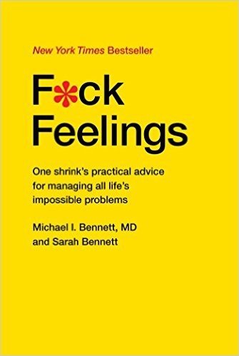 F*ck Feelings: One Shrink's Practical Advice for Managing All Life's Impossible Problems baixar