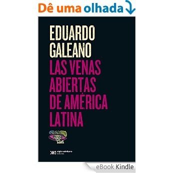 Las venas abiertas de América Latina (Biblioteca Eduardo Galeano) [eBook Kindle]