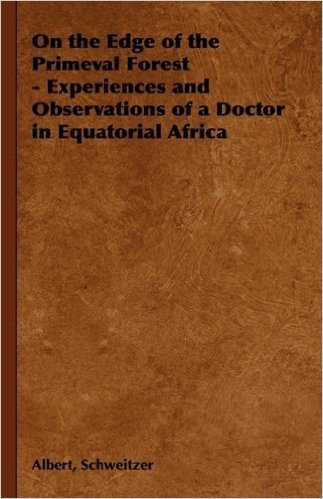 On the Edge of the Primeval Forest - Experiences and Observations of a Doctor in Equatorial Africa