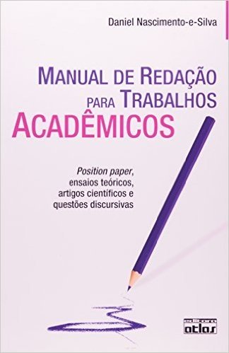 Manual de Redação Para Trabalhos Acadêmicos. Position Paper, Ensaios Teóricos, Artigos Científicos e Questões Discursivas