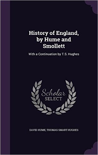 History of England, by Hume and Smollett: With a Continuation by T.S. Hughes