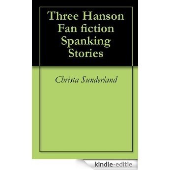 Three Hanson Fan fiction Spanking Stories (English Edition) [Kindle-editie]