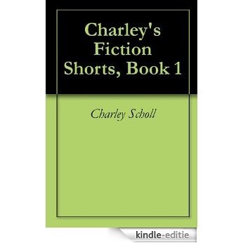 Charley's Fiction Shorts, Book 1 (English Edition) [Kindle-editie]