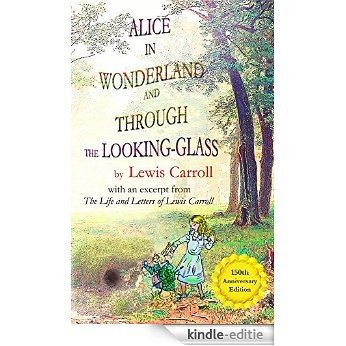 Alice's Adventures in Wonderland and Through the Looking-Glass by Lewis Carroll, with an excerpt from The Life and Letters of Lewis Carroll (English Edition) [Kindle-editie]