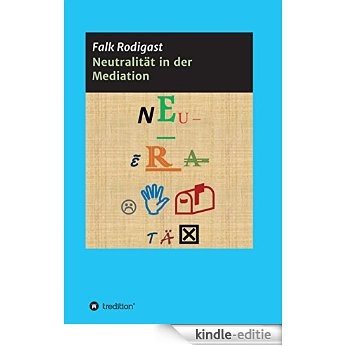 Neutralität in der Mediation: Die Entwicklung einer Definition zur Prüfung der Neutralität des Mediators (German Edition) [Kindle-editie]