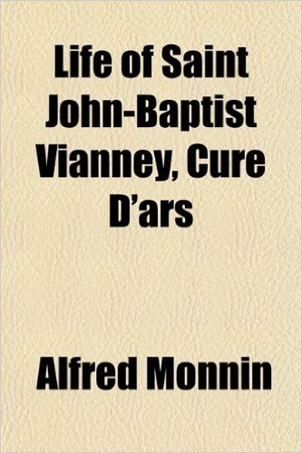Life of Saint John-Baptist Vianney, Cure D'Ars
