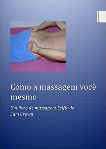 Como a massagem você mesmo: Um livro de massagem Selfie de Sam Crown