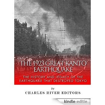 The 1923 Great Kantō Earthquake: The History and Legacy of the Earthquake That Destroyed Tokyo (English Edition) [Kindle-editie]