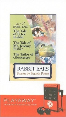Rabbit Ears Stories by Beatrix Potter: The Tale of Peter Rabbit; The Tale of Mr. Jeremy Fisher; The Tailor of Gloucester [With Headphones]