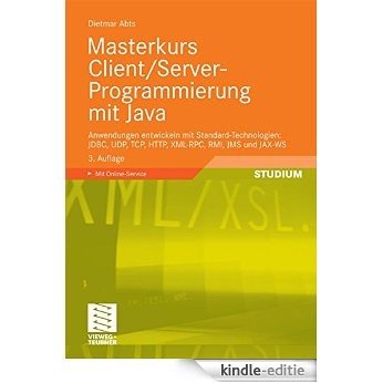 Masterkurs Client/Server-Programmierung mit Java: Anwendungen entwickeln mit Standard-Technologien: JDBC, UDP, TCP, HTTP, XML-RPC, RMI, JMS und JAX-WS [Print Replica] [Kindle-editie]