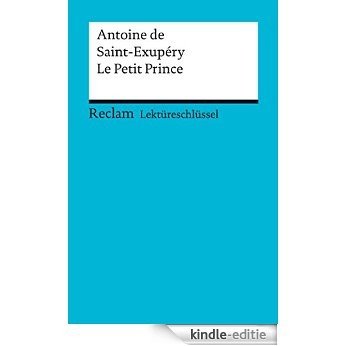 Lektüreschlüssel. Antoine de Saint-Exupéry: Le Petit Prince (Reclam Lektüreschlüssel) (German Edition) [Print Replica] [Kindle-editie]