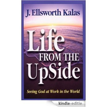 Life from the Up Side: Seeing God at Work in the World [Kindle-editie]