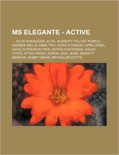 MS Elegante - Active: ..., Alice Kingsleigh, Alita, Almighty Tallest Purple, Andrew Wells, Anna Two, Aoife O'Cassidy, April O'Neil, Ashelin