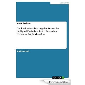 Die Institutionalisierung der Zensur im Heiligen Römischen Reich Deutscher Nation im 16. Jahrhundert [Kindle-editie]