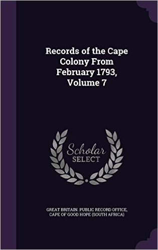 Records of the Cape Colony from February 1793, Volume 7