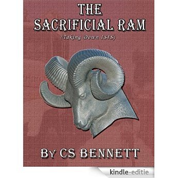 The Sacrificial Ram: Taking Down ISIS (English Edition) [Kindle-editie]
